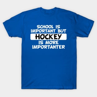 School Is Important But Hockey Is Importanter 1 T-Shirt